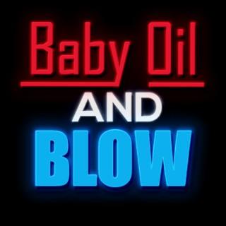 Baby Oil and Blow
