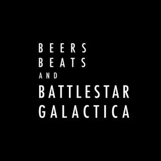 Beers Beats and Battlestar Galactica