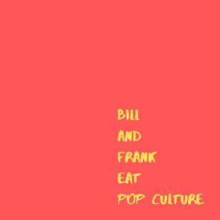 Bill and Frank Eat Pop Culture