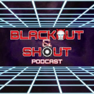 Blackout & Shout Podcast