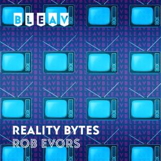 Bleav in Reality Bytes with Rob Evors
