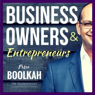 Business Owners & Entrepreneurs Podcast with Peter Boolkah | Business Coach | The Transition Guy®