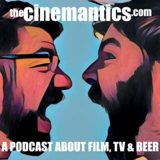 Cinemantics:  A Podcast about Film, TV and Beer.