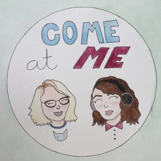 Come At Me: An EXTREMELY Important Podcast