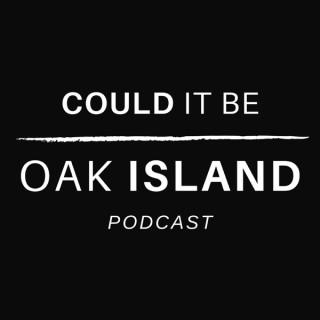 Could It Be Oak Island Podcast