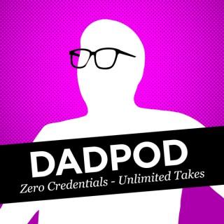 Dadpod: Zero Credentials - Unlimited Takes
