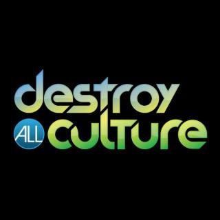 DESTROY ALL CULTURE