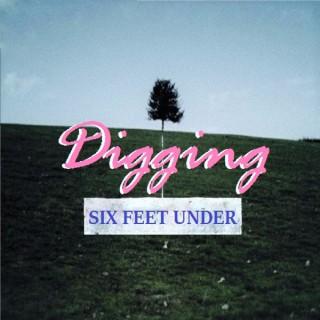 Digging Six Feet Under Podcast