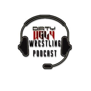 Dirty Ugly Wrestling Podcast