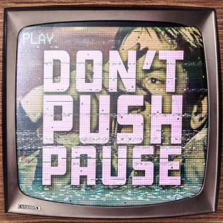 Don't Push Pause