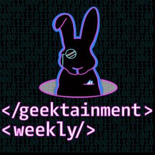 Geektainment Weekly