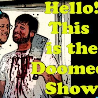 Hello! This is the Doomed Show.