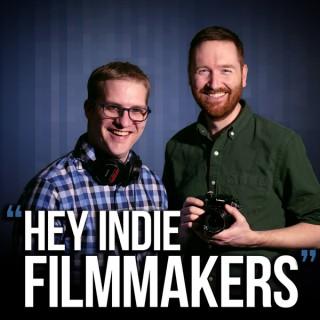 Hey Indie Filmmakers - a DIY filmmaking podcast