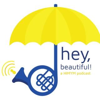 Hey, Beautiful! A How I Met Your Mother Podcast