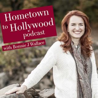 Hometown To Hollywood w/ Bonnie J Wallace