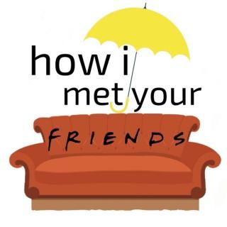 How I Met Your Friends
