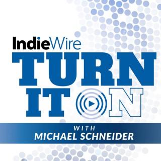 IndieWire's Turn It On