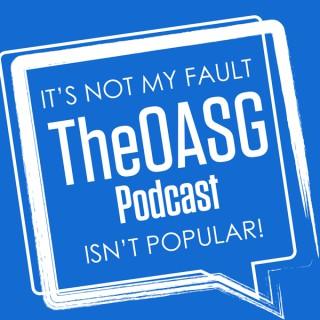 It's Not My Fault The OASG Podcast Is Not Popular!