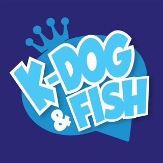 K-Dog & Fish Podcast
