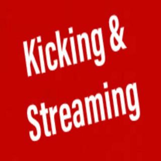 Kicking & Streaming Podcast