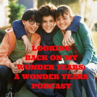 Looking Back On My Wonder Years: A Wonder Years Podcast