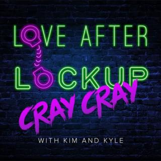 Love After Lockup Cray Cray