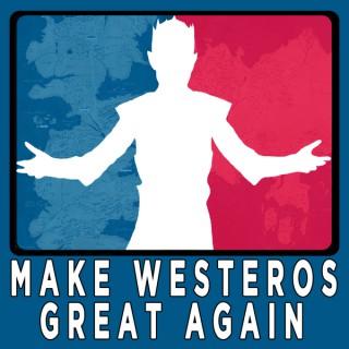 Make Westeros Great Again: A Game of Thrones Podcast