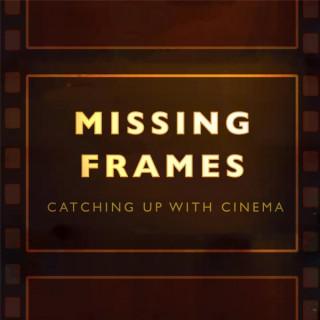 Missing Frames: Catching up with Cinema
