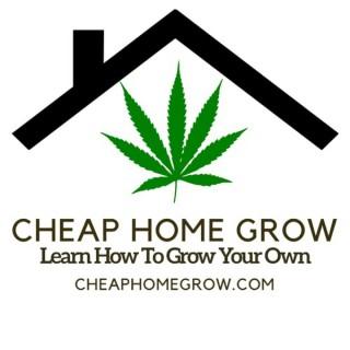 Cheap Home Grow - Learn How To Grow Cannabis Indoors Podcast