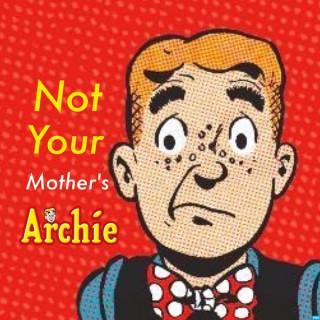 Not Your Mother's Archie - The Mom & Son Riverdale Review Podcast