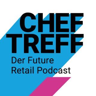 ChefTreff - Der Future Retail Podcast | Interviews Zu Den Themen E-Commerce, Handel, Unternehmer-tum & Digitalisierung