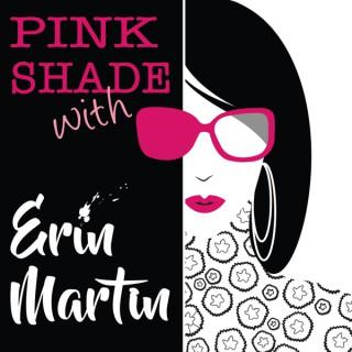 Pink Shade With Erin Martin