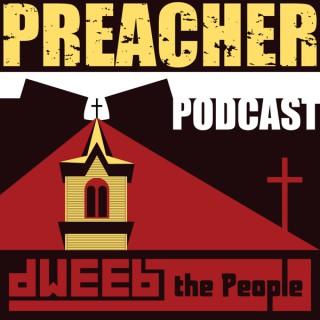 Preacher Podcast by Dweeb the People