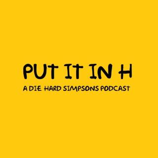 Put it in H -A Die Hard Simpsons Podcast