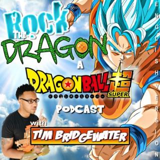 Rock The Dragon: A Dragon Ball Super Podcast