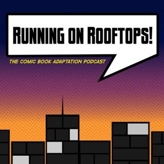 Running on Rooftops: The Comic Book Adaptation Podcast