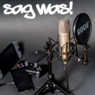 Sag was! Podcast