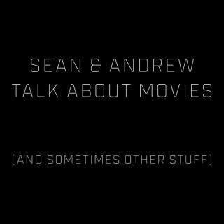 Sean & Andrew Talk About Movies (And Sometimes Other Stuff)
