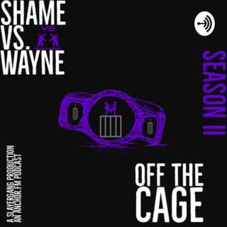 Shame Vs. Wayne: Off the Cage