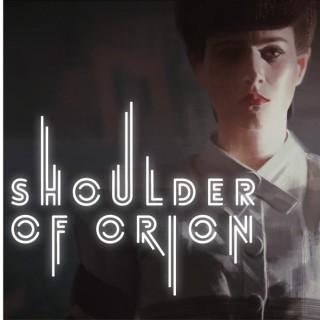 Shoulder of Orion: The Blade Runner Podcast