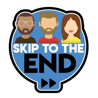 Skip To The End Podcast
