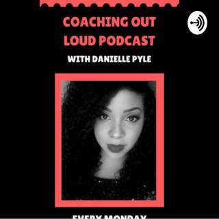 Coaching Out Loud with Danielle Pyle