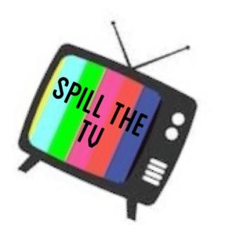 Spill the TV Podcast