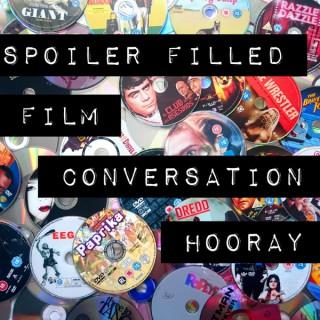 Spoiler Filled Film Conversation, Hooray!