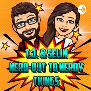 T.J. & Selin Nerd-Out to Nerdy Things