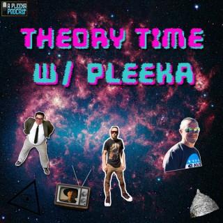 Theory Time W/ Pleeka
