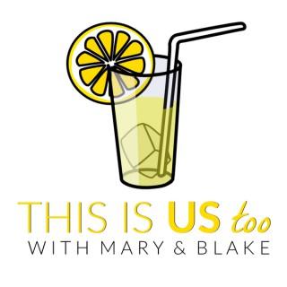 This Is Us Too: A This Is Us Podcast with Mary & Blake