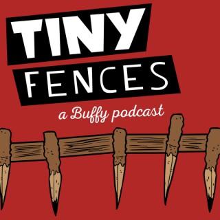 Tiny Fences: A Buffy Podcast
