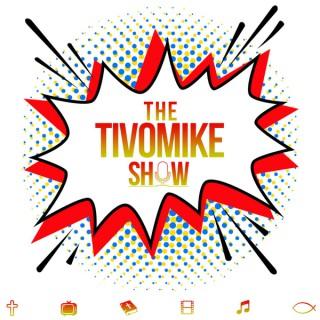 The TIVOMIKE Show: A Pop Culture-Infused Godcast