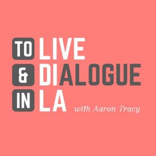 To Live & Dialogue in LA